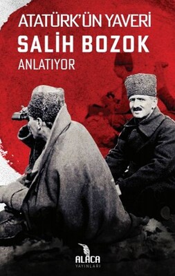 Atatürk'ün Yaveri Salih Bozok Anlatıyor - Alaca Yayınları