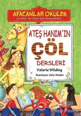 Ateş Hanım’ın Çöl Dersleri - Afacanlar Okulda - Beyaz Balina Yayınları