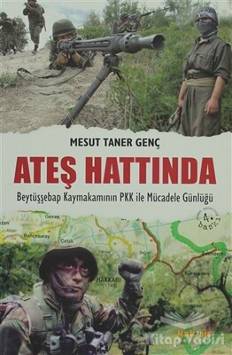 Ateş Hattında - Beytüşşebap Kaymakamının PKK ile Mücadele Günlüğü - Kaknüs Yayınları