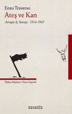 Ateş ve Kan - Avrupa İç Savaşı 1914-1945 - Heretik Yayıncılık