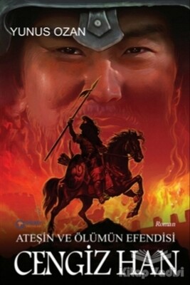 Ateşin ve Ölümün Efendisi Cengiz Han - Gülbey Yayınları
