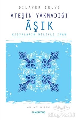 Ateşin Yakmadığı Aşık Kıssaların Diliyle İman - 1