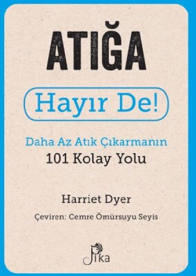 Atığa Hayır De! - Daha Az Atık Çıkarmanın 101 Kolay Yolu - Pika Yayınevi