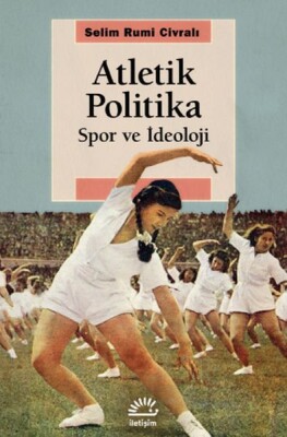 Atletik Politika - Spor ve İdeoloji - İletişim Yayınları