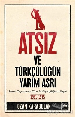 Atsız ve Türkçülüğün Yarım Asrı - Ötüken Neşriyat