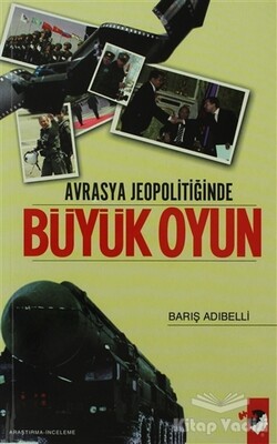 Avrasya Jeopolitiğinde Büyük Oyun - IQ Kültür Sanat Yayıncılık