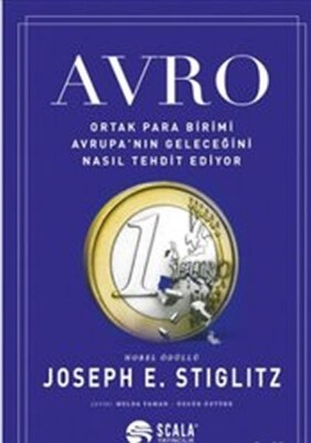 Avro : Ortak Para Birimi Avrupa’nın Geleceğini Nasıl Tehdit Ediyor - Scala Yayıncılık