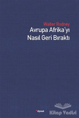 Avrupa Afrika’yı Nasıl Geri Bıraktı - Dipnot Yayınları