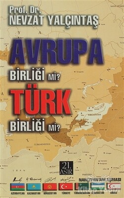 Avrupa Birliği mi? Türk Birliği mi? - 21. Asır Yayınları