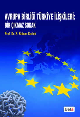 Avrupa Birliği Türkiye İlişkileri: Bir Çıkmaz Sokak - Beta Basım Yayım