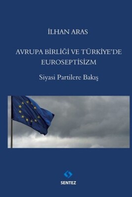 Avrupa Birliği ve Türkiyede Euroseptisizm - Sentez Yayınları