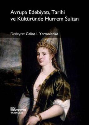 Avrupa Edebiyatı, Tarihi ve Kültüründe Hurrem Sultan - 1