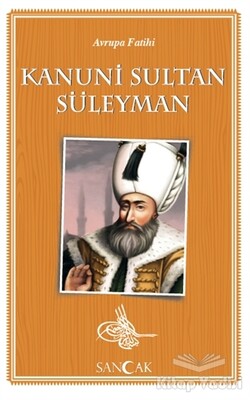 Avrupa Fatihi Kanuni Sultan Süleyman - Sancak Yayınları