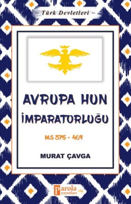 Avrupa Hun İmparatorluğu - Türk Devletleri 3 - M.S 375-469 - Parola Yayınları