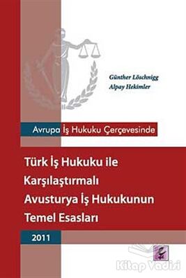 Avrupa İş Hukuku Çerçevesinde Türk İş Hukuku ile Karşılaştırmalı Avusturya İş Hukukunun Temel Esasları - 2011 - 1