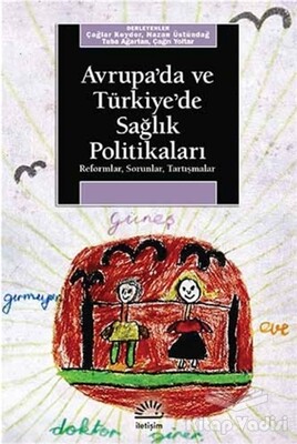 Avrupa’da ve Türkiye’de Sağlık Politikaları - İletişim Yayınları