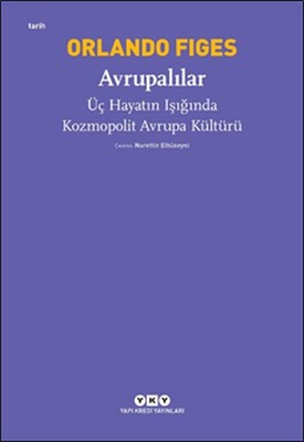 Avrupalılar - Üç Hayatın Işığında Kozmopolit Avrupa Kültürü - Yapı Kredi Yayınları