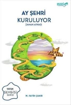 Ay Şehri Kuruluyor - Zaman Aynası - Mavi Uçurtma