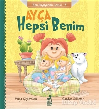 Ayça: Hepsi Benim - Ben Büyüyorum Serisi 3 - Ren Kitap