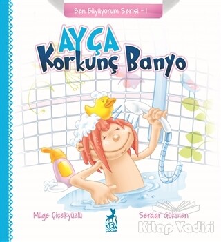 Ayça: Korkunç Banyo - Ben Büyüyorum Serisi 1 - Ren Kitap