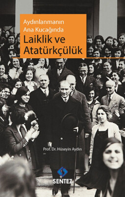 Aydınlanmanın Ana Kucağında Laiklik ve Atatürkçülük - Sentez Yayınları