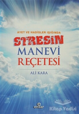 Ayet ve Hadisler Işığında Stresin Manevi Reçetesi - Ensar Neşriyat