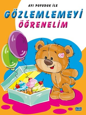 Ayı Pofuduk İle Gözlemlemeyi Öğrenelim - Parıltı Yayınları