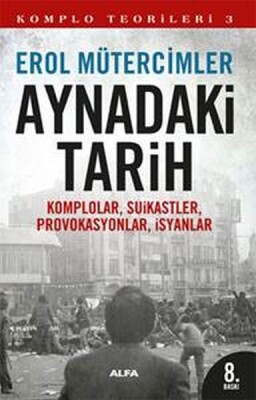 Aynadaki Tarih Komplolar, Suikastler, Provakasyonlar, İsyanlar - Alfa Yayınları