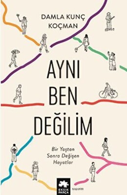 Aynı Ben Değilim - Bir Yaştan Sonra Değişen Hayatlar - Eksik Parça Yayınları