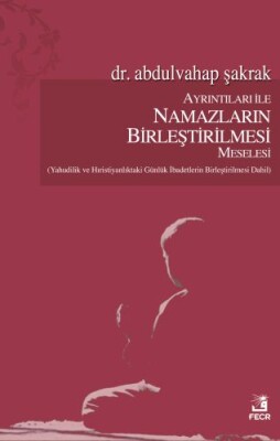 Ayrıntıları ile Namazların Birleştirilmesi Meselesi - Fecr Yayınları