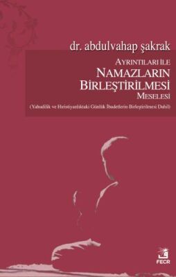 Ayrıntıları ile Namazların Birleştirilmesi Meselesi - 1