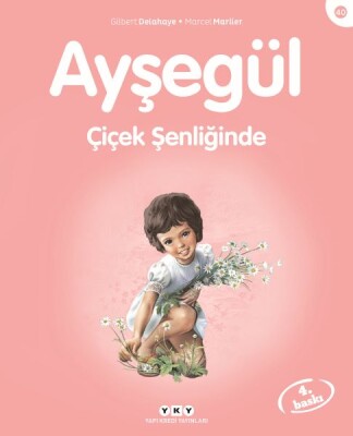 Ayşegül Serisi 40 - Çiçek Şenliğinde - Yapı Kredi Yayınları