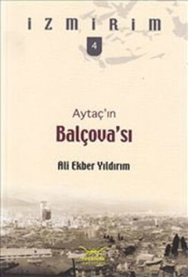 Aytaç'ın Balçova'sı / İzmirim-4 - Heyamola Yayınları