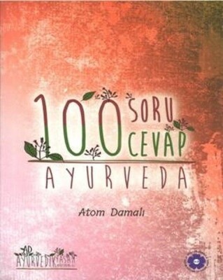 Ayurveda 100 Soru 100 Cevap - Nilüfer Damalı Eğitim, Kültür ve Çevre Vakfı