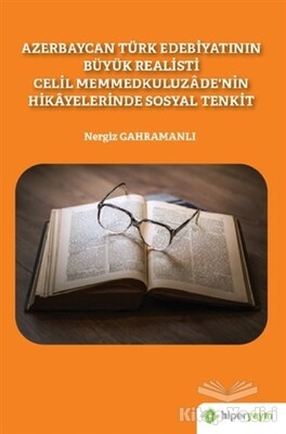 Azerbaycan Türk Edebiyatının Büyük Realisti Celil Memmedkuluzade’nin Hikayelerinde Sosyal Tenkit - Hiperlink Yayınları