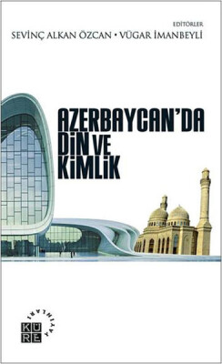 Azerbaycan'da Din ve Kimlik - Küre Yayınları