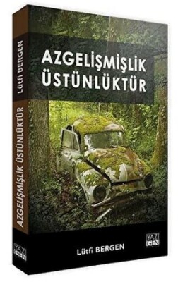 Azgelişmişlik Üstünlüktür - Yazıgen Yayınevi