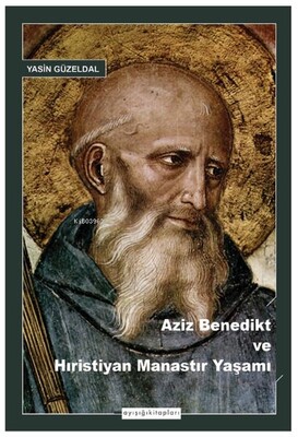 Aziz Benedikt ve Hıristiyan Manastır Yaşamı - Ayışığı Kitapları
