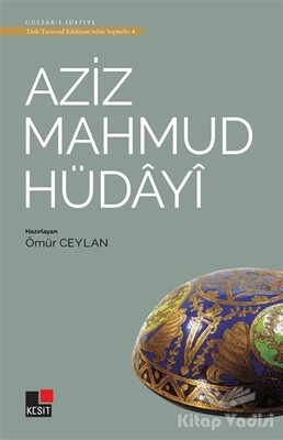 Aziz Mahmud Hüdayi - Türk Tasavvuf Edebiyatı'ndan Seçmeler 4 - Kesit Yayınları