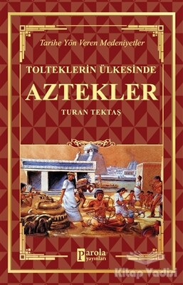 Aztekler - Tolteklerin Ülkesinde - Parola Yayınları