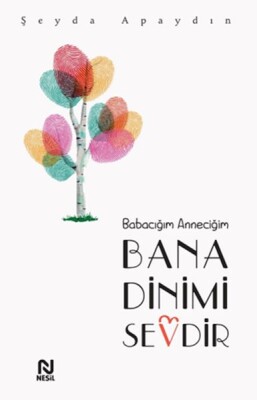 Babacığım Anneciğim Bana Dinimi Sevdir - Nesil Yayınları