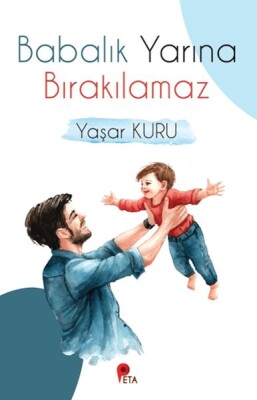 Babalık Yarına Bırakılamaz - Peta Kitap