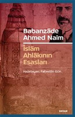 Babanzade Ahmed Naim - İslam Ahlakının Esasları - 1