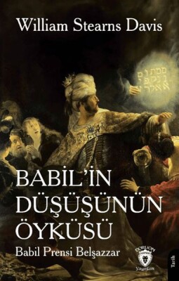 Babil’in Düşüşünün Öyküsü (Babil Prensi Belşazzar) - Dorlion Yayınları