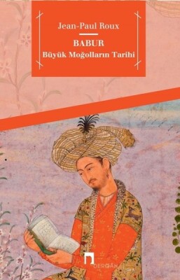 Babur-Büyük Moğolların Tarihi - Dergah Yayınları