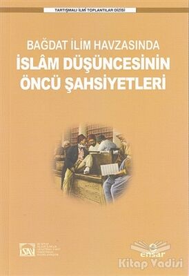 Bağdat İlim Havzasında İslam Düşüncesinin Öncü Şahsiyetleri - 1