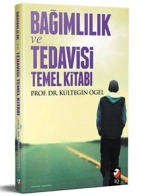 Bağımlılık Tedavisi ve Temel Kitabı - IQ Kültür Sanat Yayıncılık