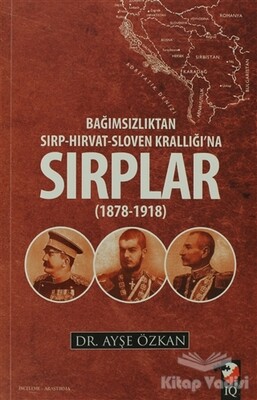 Bağımsızlıktan Sırp-Hırvat-Sloven Krallığı'na Sırplar (1878-1918) - IQ Kültür Sanat Yayıncılık