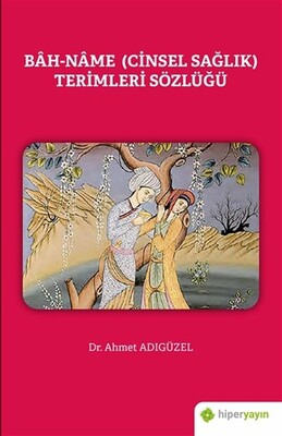 Bah-Name (Cinsel Sağlık) Terimleri Sözlüğü - Hiperlink Yayınları