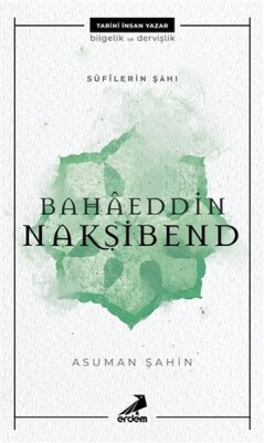 Bahaeddin Nakşibend - Sufilerin Şahı - Erdem Yayınları